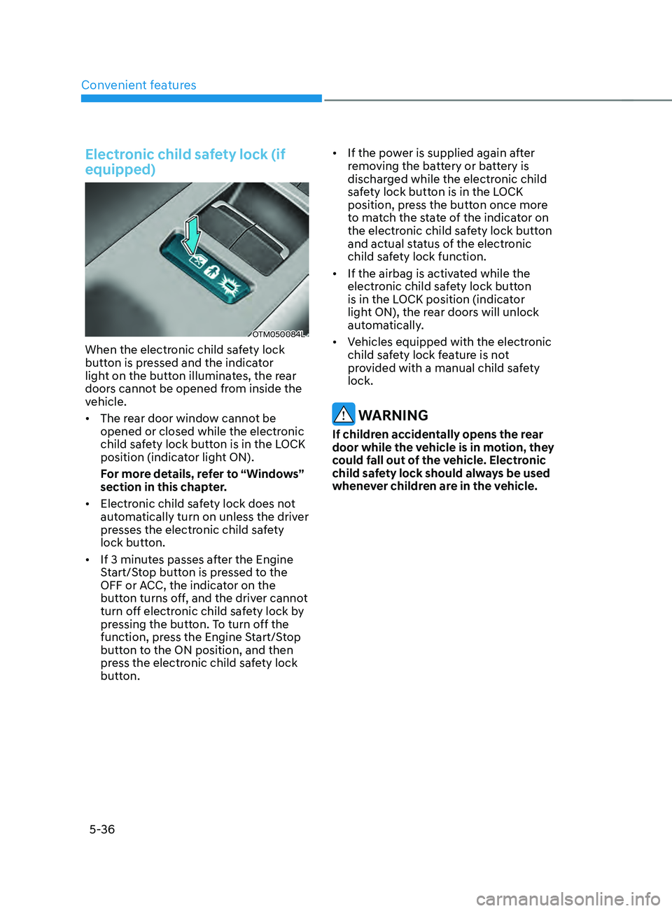 HYUNDAI SANTA FE LIMITED 2021 Owners Manual Convenient features
5-36
Electronic child safety lock (if
equipped)
OTM050084L
When the electronic child safety lock
button is pressed and the indicator
light on the button illuminates, the rear
d HYUNDAI SANTA FE LIMITED 2021 Owners Manual Convenient features
5-36
Electronic child safety lock (if
equipped)
OTM050084L
When the electronic child safety lock
button is pressed and the indicator
light on the button illuminates, the rear
d