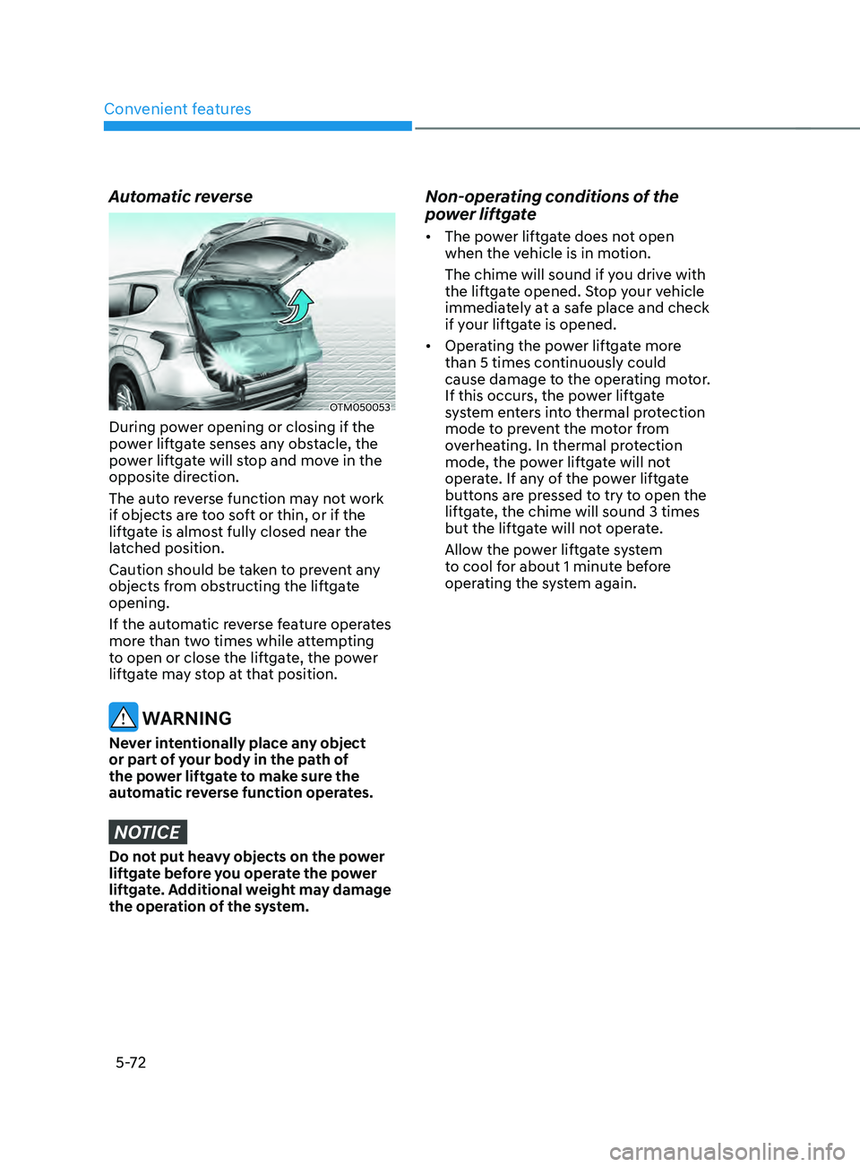 HYUNDAI SANTA FE LIMITED 2021 Owners Manual Convenient features
5-72
Automatic reverse
OTM050053
During power opening or closing if the
power liftgate senses any obstacle, the
power liftgate will stop and move in the
opposite direction.
The HYUNDAI SANTA FE LIMITED 2021 Owners Manual Convenient features
5-72
Automatic reverse
OTM050053
During power opening or closing if the
power liftgate senses any obstacle, the
power liftgate will stop and move in the
opposite direction.
The