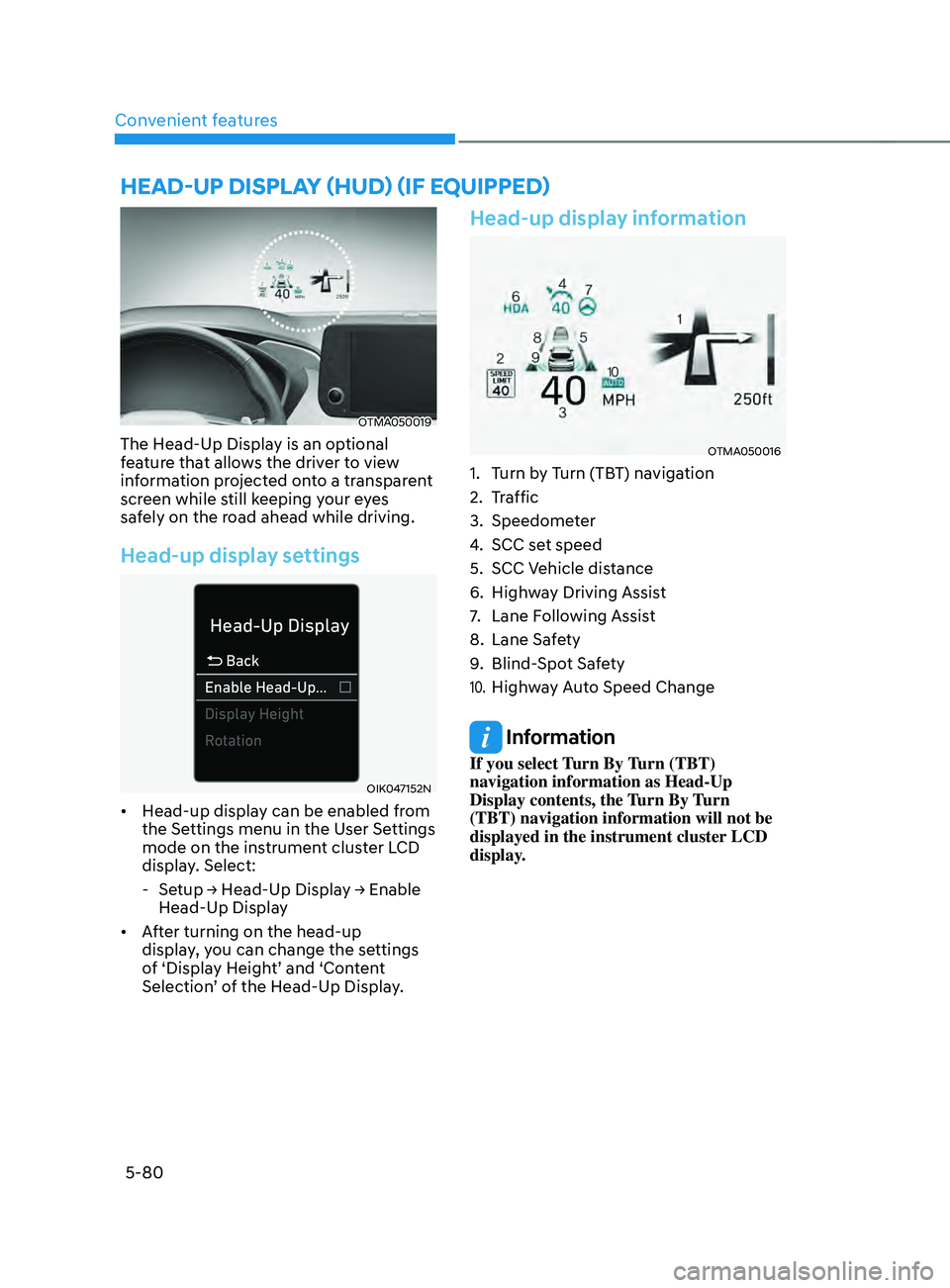 HYUNDAI SANTA FE LIMITED 2021  Owners Manual Convenient features
5-80
OTMA050019
The Head-Up Display is an optional 
feature that allows the driver to view 
information projected onto a transparent 
screen while still keeping your eyes 
safely o