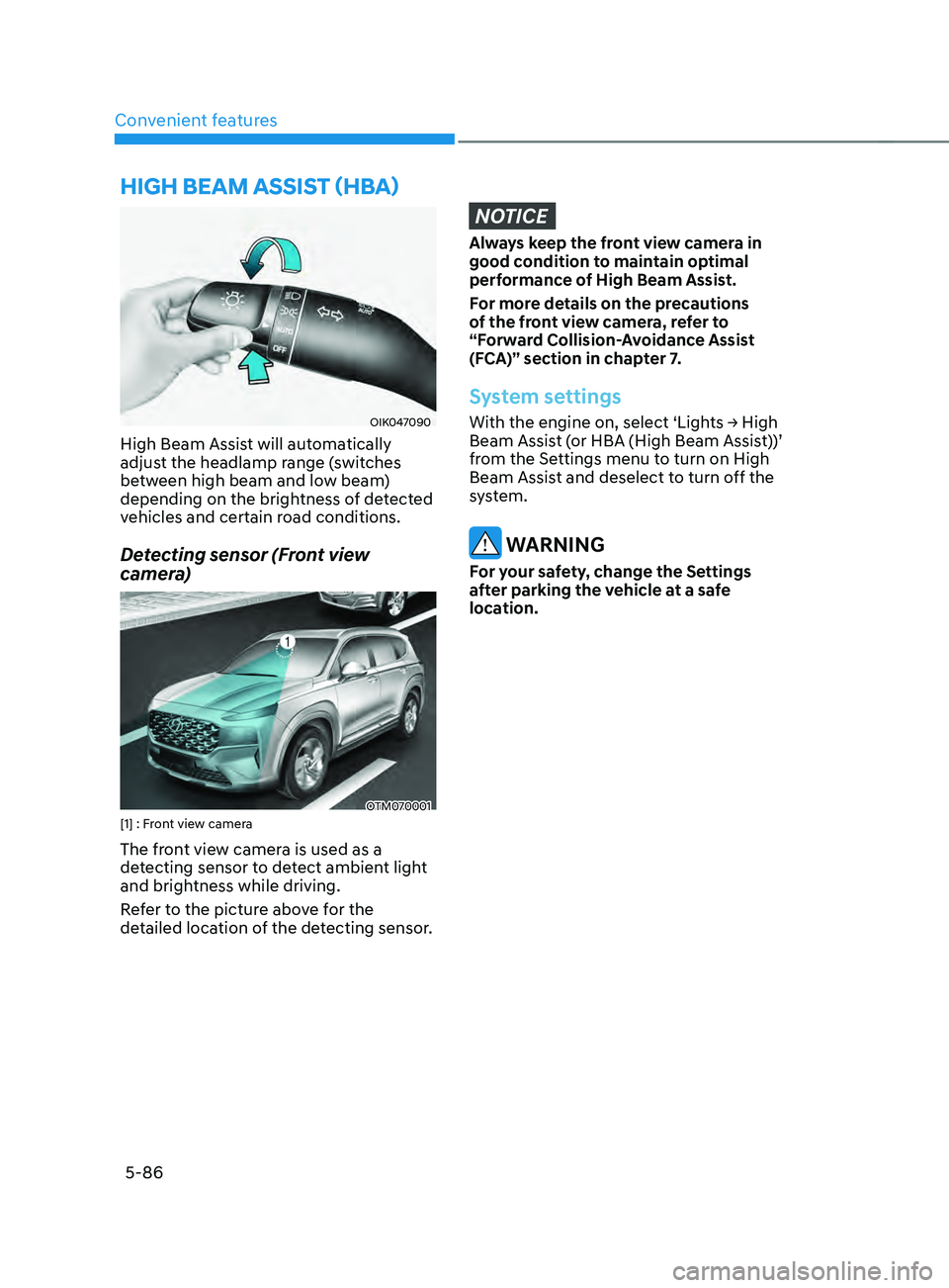 HYUNDAI SANTA FE LIMITED 2021  Owners Manual Convenient features
5-86
OIK047090
High Beam Assist will automatically 
adjust the headlamp range (switches 
between high beam and low beam) 
depending on the brightness of detected 
vehicles and cert