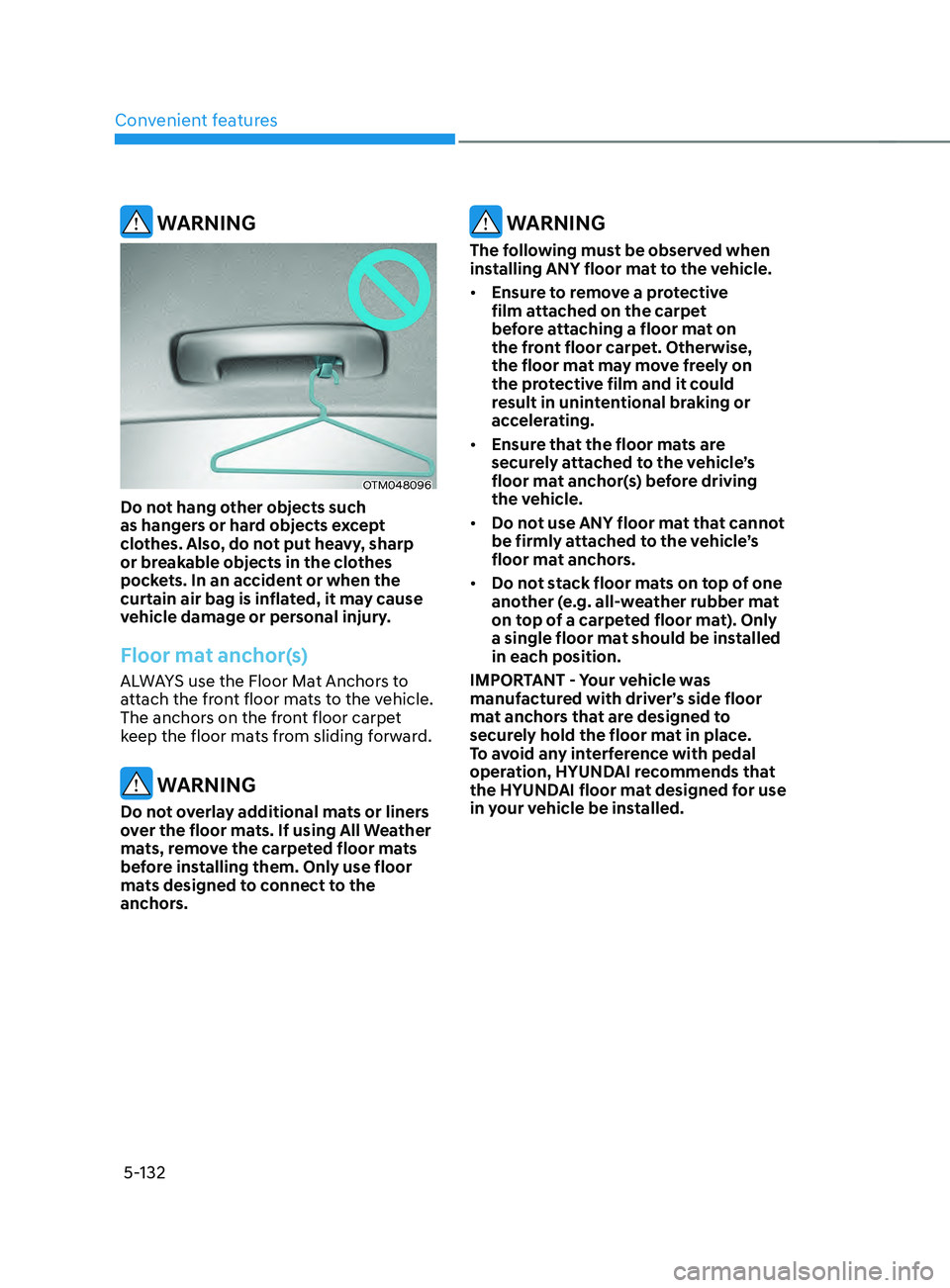 HYUNDAI SANTA FE LIMITED 2021  Owners Manual Convenient features
5-132
 WARNING
OTM048096
Do not hang other objects such 
as hangers or hard objects except 
clothes. Also, do not put heavy, sharp 
or breakable objects in the clothes 
pockets. In
