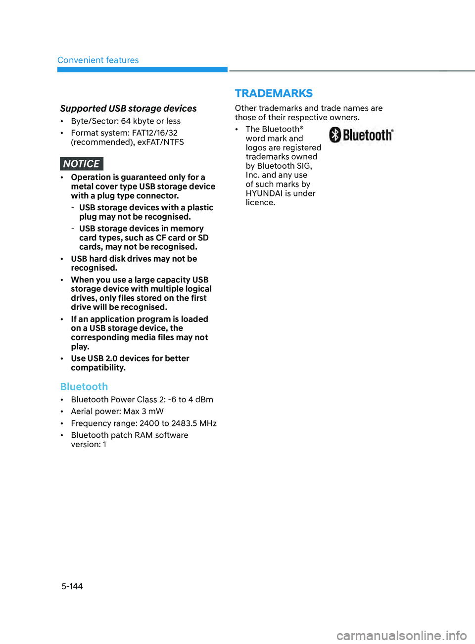 HYUNDAI SANTA FE LIMITED 2021 Owners Manual Convenient features5-144
TRADEMARKS
Supported USB storage devices
• Byte/Sector: 64 kbyte or less
• Format system: FAT12/16/32
(recommended), exFAT/NTFS
NOTICE
• Operation is guaranteed only HYUNDAI SANTA FE LIMITED 2021 Owners Manual Convenient features5-144
TRADEMARKS
Supported USB storage devices
• Byte/Sector: 64 kbyte or less
• Format system: FAT12/16/32
(recommended), exFAT/NTFS
NOTICE
• Operation is guaranteed only
