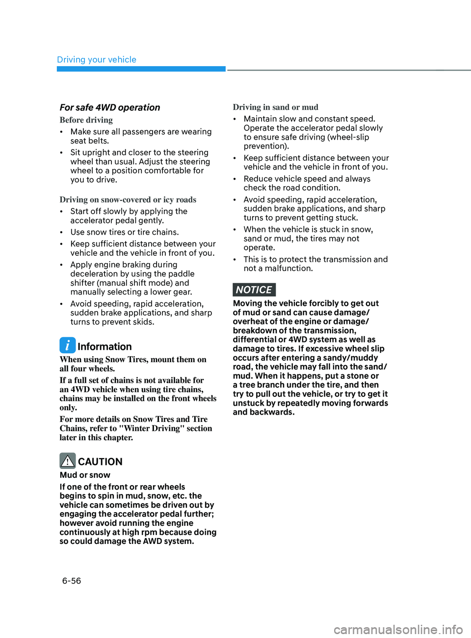 HYUNDAI SANTA FE LIMITED 2021 Owners Manual Driving your vehicle
6-56
For safe 4WD operation
Before driving
• Make sure all passengers are wearing
seat belts.
• Sit upright and closer to the steering
wheel than usual. Adjust the steering HYUNDAI SANTA FE LIMITED 2021 Owners Manual Driving your vehicle
6-56
For safe 4WD operation
Before driving
• Make sure all passengers are wearing
seat belts.
• Sit upright and closer to the steering
wheel than usual. Adjust the steering