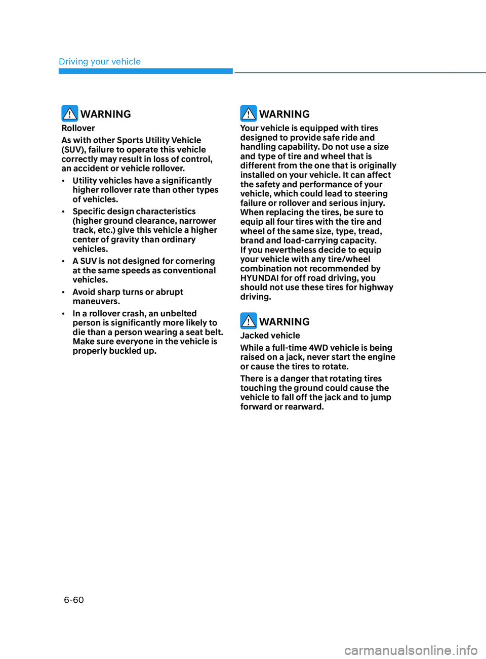 HYUNDAI SANTA FE LIMITED 2021 Owners Manual Driving your vehicle
6-60
WARNING
Rollover
As with other Sports Utility Vehicle
(SUV), failure to operate this vehicle
correctly may result in loss of control,
an accident or vehicle rollover.
• HYUNDAI SANTA FE LIMITED 2021 Owners Manual Driving your vehicle
6-60
WARNING
Rollover
As with other Sports Utility Vehicle
(SUV), failure to operate this vehicle
correctly may result in loss of control,
an accident or vehicle rollover.
•