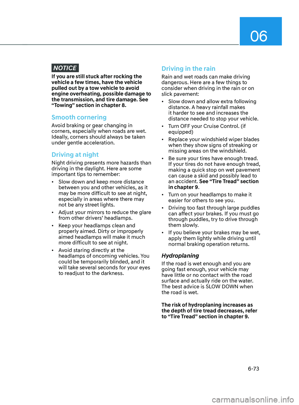 HYUNDAI SANTA FE LIMITED 2021  Owners Manual 06
6-73
NOTICE
If you are still stuck after rocking the 
vehicle a few times, have the vehicle 
pulled out by a tow vehicle to avoid 
engine overheating, possible damage to 
the transmission, and tire