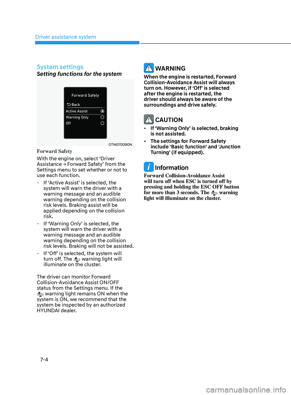 HYUNDAI SANTA FE LIMITED 2021 Owners Manual Driver assistance system
7-4
System settings
Setting functions for the system
OTM070090N
Forward Safety
With the engine on, select ‘Driver
Assistance
→ F
orward
Sa
fety’
fr
om
the Setting HYUNDAI SANTA FE LIMITED 2021 Owners Manual Driver assistance system
7-4
System settings
Setting functions for the system
OTM070090N
Forward Safety
With the engine on, select ‘Driver
Assistance
→ F
orward
Sa
fety’
fr
om
the Setting