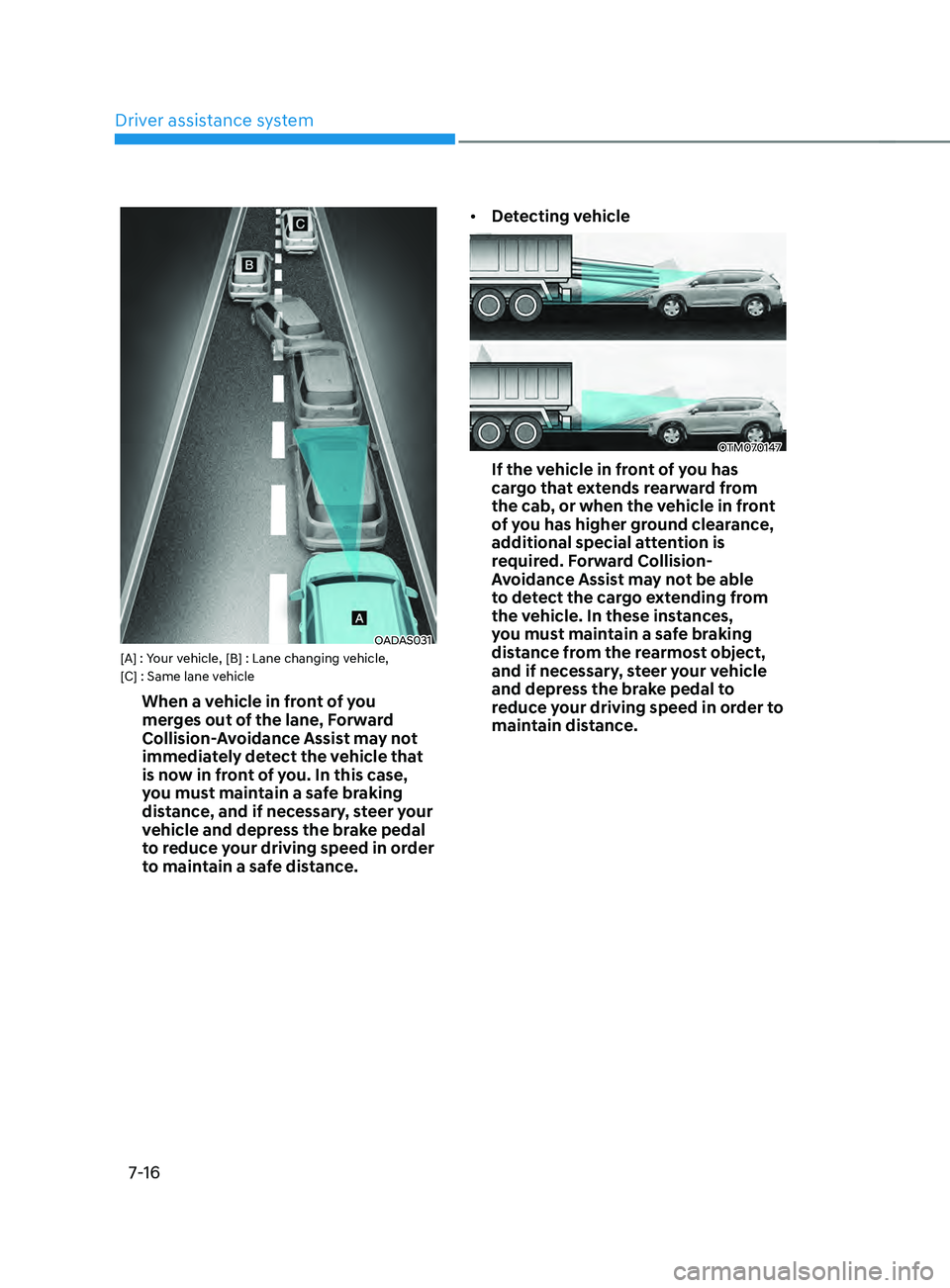 HYUNDAI SANTA FE LIMITED 2021  Owners Manual Driver assistance system
7-16
OADAS031[A] : Your vehicle, [B] : Lane changing vehicle, 
[C] : Same lane vehicle
When a vehicle in front of you 
merges out of the lane, Forward 
Collision-Avoidance Ass