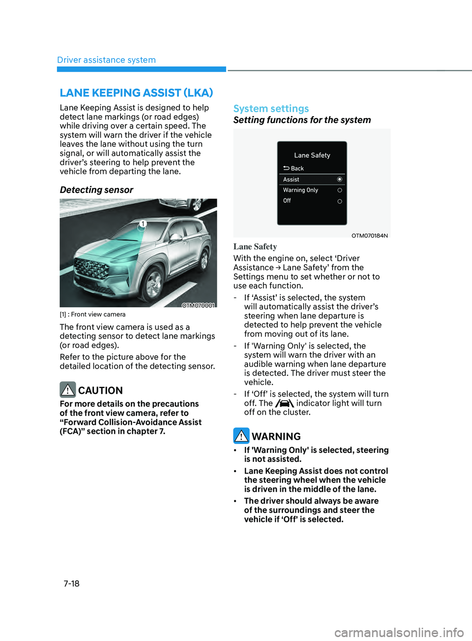 HYUNDAI SANTA FE LIMITED 2021 Owners Manual Driver assistance system7-18
LAnE kEEpIng AssIsT (LkA)
Lane Keeping Assist is designed to help
detect lane markings (or road edges)
while driving over a certain speed. The
system will warn the dri HYUNDAI SANTA FE LIMITED 2021 Owners Manual Driver assistance system7-18
LAnE kEEpIng AssIsT (LkA)
Lane Keeping Assist is designed to help
detect lane markings (or road edges)
while driving over a certain speed. The
system will warn the dri