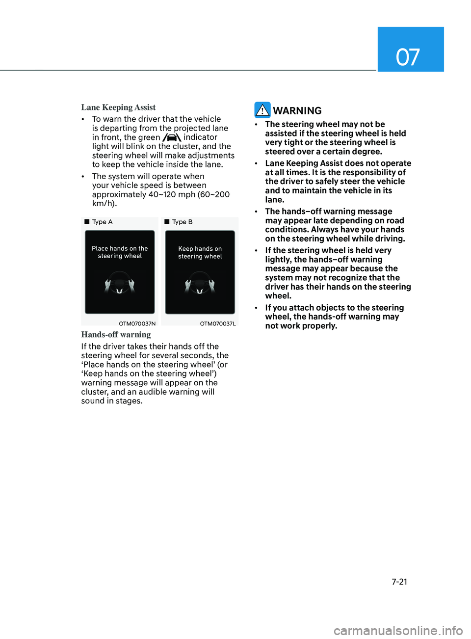 HYUNDAI SANTA FE LIMITED 2021 Owners Manual 07
7-21
Lane Keeping Assist
• To warn the driver that the vehicle
is departing from the projected lane
in front, the green
indicator
light will blink on the cluster, and the
steering wheel wi HYUNDAI SANTA FE LIMITED 2021 Owners Manual 07
7-21
Lane Keeping Assist
• To warn the driver that the vehicle
is departing from the projected lane
in front, the green
indicator
light will blink on the cluster, and the
steering wheel wi