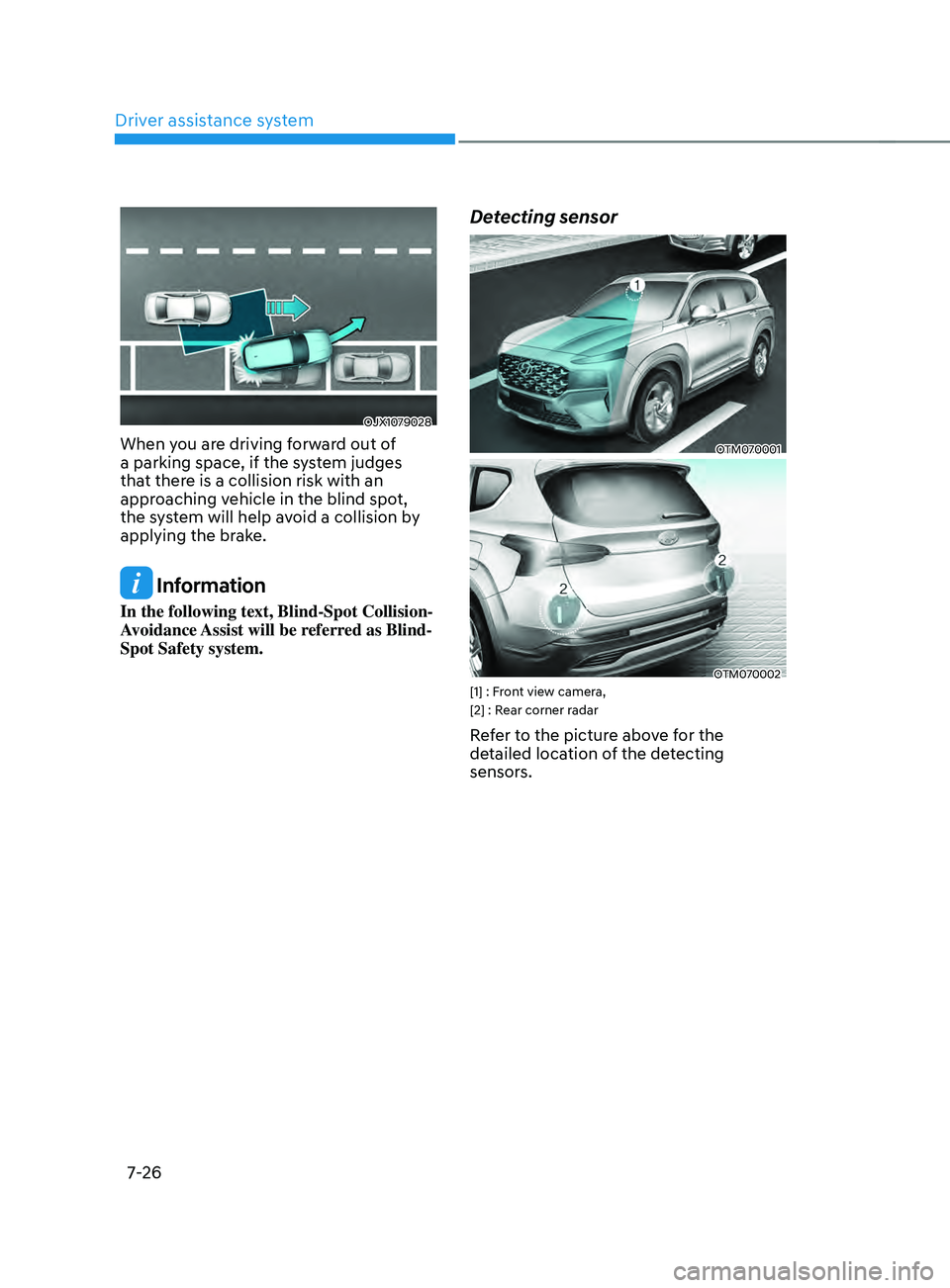 HYUNDAI SANTA FE LIMITED 2021 Owners Manual Driver assistance system
7-26
OJX1079028
When you are driving forward out of
a parking space, if the system judges
that there is a collision risk with an
approaching vehicle in the blind spot,
the HYUNDAI SANTA FE LIMITED 2021 Owners Manual Driver assistance system
7-26
OJX1079028
When you are driving forward out of
a parking space, if the system judges
that there is a collision risk with an
approaching vehicle in the blind spot,
the