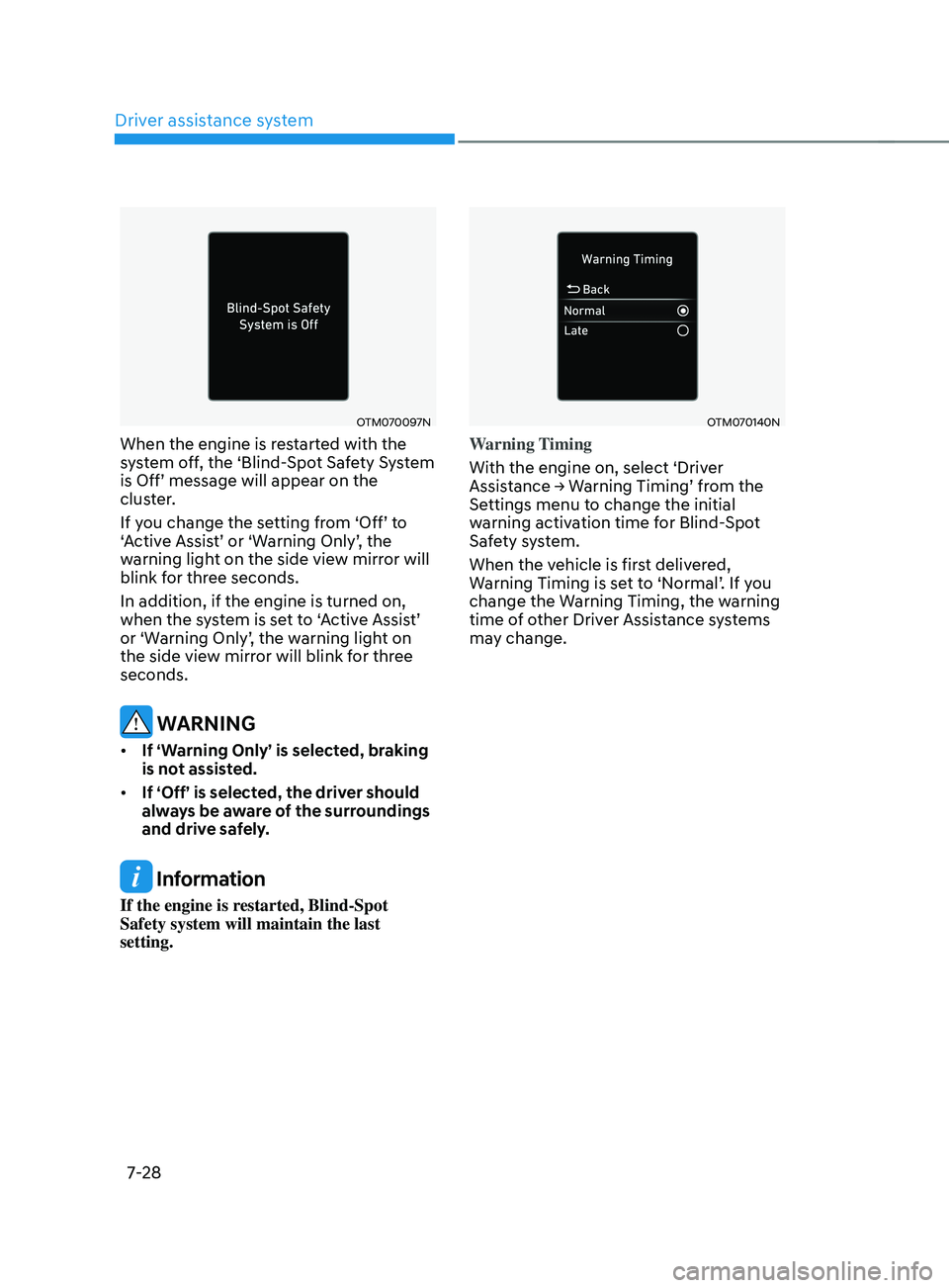 HYUNDAI SANTA FE LIMITED 2021 Owners Manual Driver assistance system
7-28
OTM070097N
When the engine is restarted with the
system off, the ‘Blind-Spot Safety System
is Off’ message will appear on the
cluster.
If you change the setting fr HYUNDAI SANTA FE LIMITED 2021 Owners Manual Driver assistance system
7-28
OTM070097N
When the engine is restarted with the
system off, the ‘Blind-Spot Safety System
is Off’ message will appear on the
cluster.
If you change the setting fr