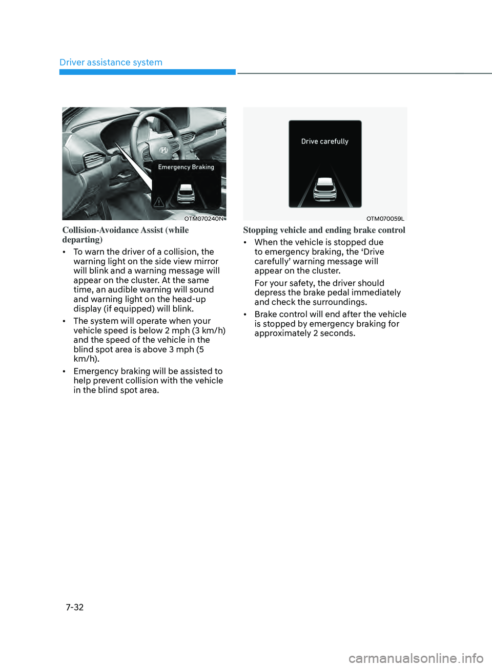 HYUNDAI SANTA FE LIMITED 2021 Owners Manual Driver assistance system
7-32
OTM070240N
Collision-Avoidance Assist (while
departing)
• To warn the driver of a collision, the
warning light on the side view mirror
will blink and a warning mess HYUNDAI SANTA FE LIMITED 2021 Owners Manual Driver assistance system
7-32
OTM070240N
Collision-Avoidance Assist (while
departing)
• To warn the driver of a collision, the
warning light on the side view mirror
will blink and a warning mess