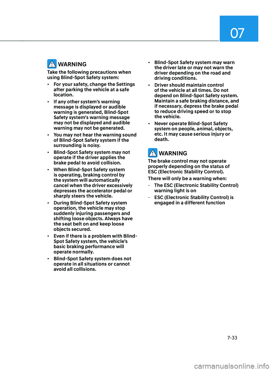 HYUNDAI SANTA FE LIMITED 2021 Owners Manual 07
7-33
WARNING
Take the following precautions when
using Blind-Spot Safety system:
• For your safety, change the Settings
after parking the vehicle at a safe
location.
• If any other system HYUNDAI SANTA FE LIMITED 2021 Owners Manual 07
7-33
WARNING
Take the following precautions when
using Blind-Spot Safety system:
• For your safety, change the Settings
after parking the vehicle at a safe
location.
• If any other system