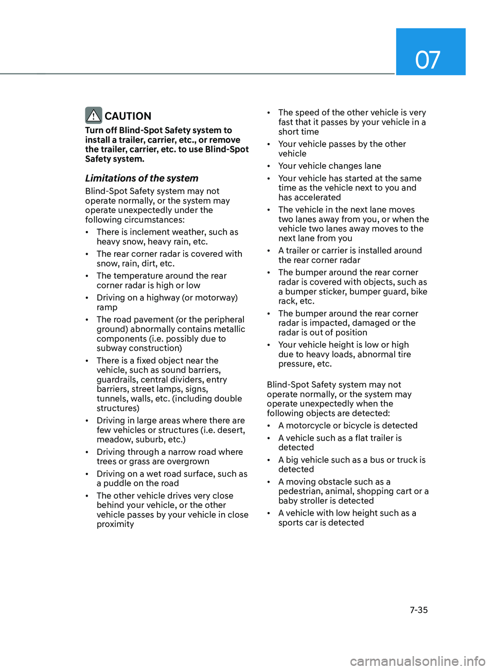HYUNDAI SANTA FE LIMITED 2021 Owners Manual 07
7-35
CAUTION
Turn off Blind-Spot Safety system to
install a trailer, carrier, etc., or remove
the trailer, carrier, etc. to use Blind-Spot
Safety system.
Limitations of the system
Blind-Spot Sa HYUNDAI SANTA FE LIMITED 2021 Owners Manual 07
7-35
CAUTION
Turn off Blind-Spot Safety system to
install a trailer, carrier, etc., or remove
the trailer, carrier, etc. to use Blind-Spot
Safety system.
Limitations of the system
Blind-Spot Sa