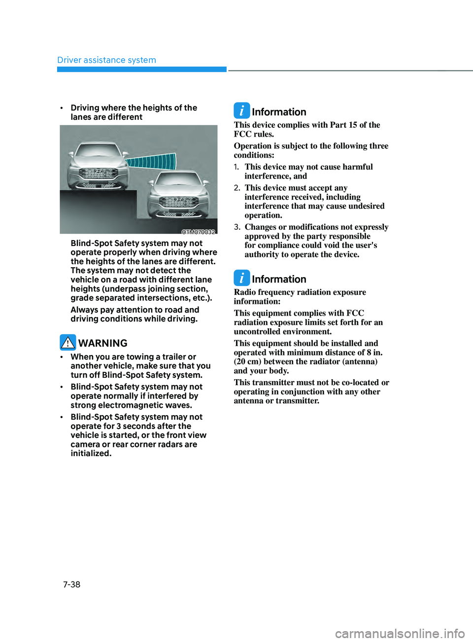 HYUNDAI SANTA FE LIMITED 2021 Owners Manual Driver assistance system
7-38
• Driving where the heights of the
lanes are different
OTM070032
Blind-Spot Safety system may not
operate properly when driving where
the heights of the lanes are d HYUNDAI SANTA FE LIMITED 2021 Owners Manual Driver assistance system
7-38
• Driving where the heights of the
lanes are different
OTM070032
Blind-Spot Safety system may not
operate properly when driving where
the heights of the lanes are d