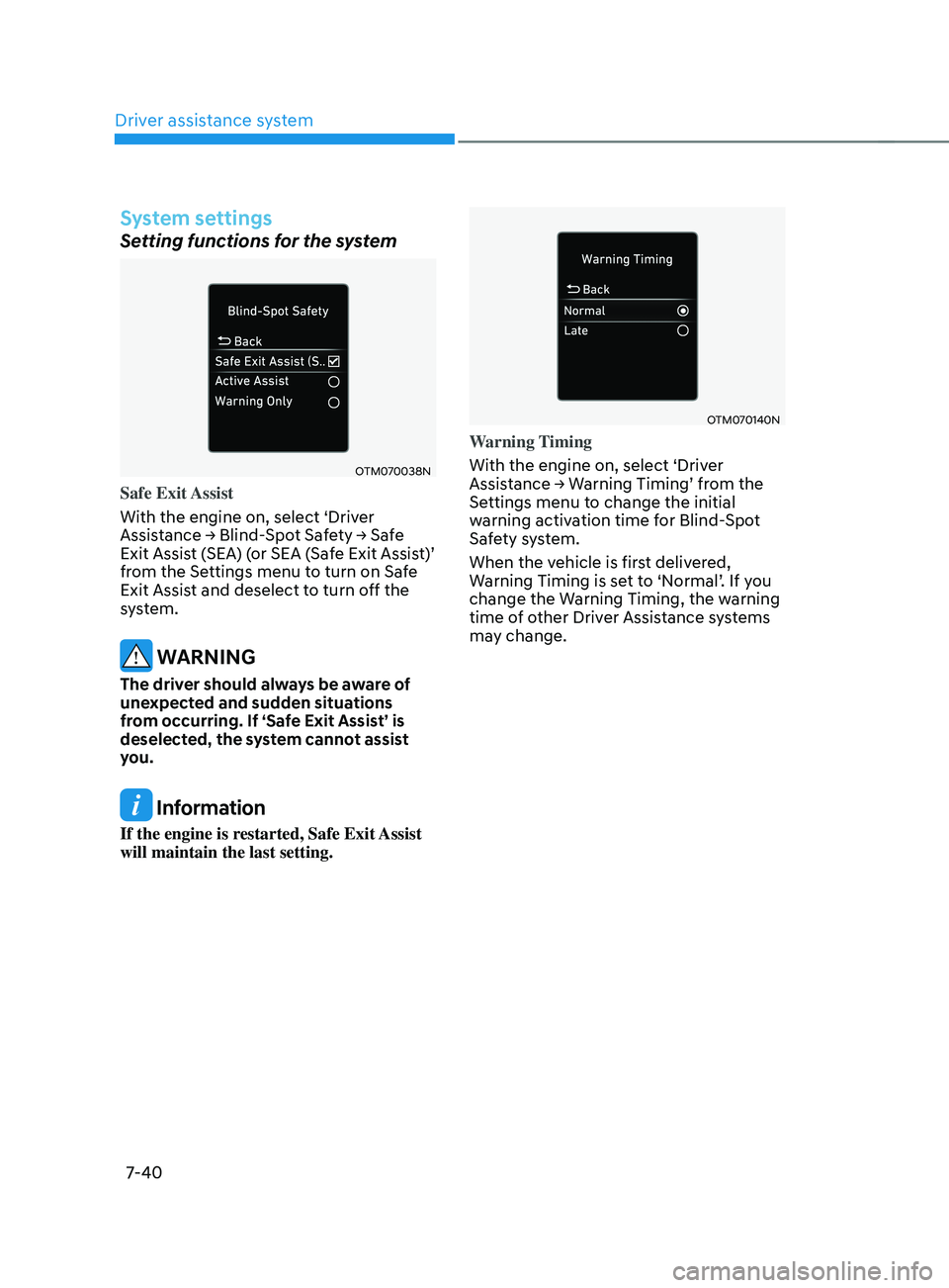 HYUNDAI SANTA FE LIMITED 2021 Owners Manual Driver assistance system
7-40
System settings
Setting functions for the system
OTM070038N
Safe Exit Assist
With the engine on, select ‘Driver
Assistance
→ Blind-
Spot
Sa
fety
→ Sa
fe
Exi HYUNDAI SANTA FE LIMITED 2021 Owners Manual Driver assistance system
7-40
System settings
Setting functions for the system
OTM070038N
Safe Exit Assist
With the engine on, select ‘Driver
Assistance
→ Blind-
Spot
Sa
fety
→ Sa
fe
Exi