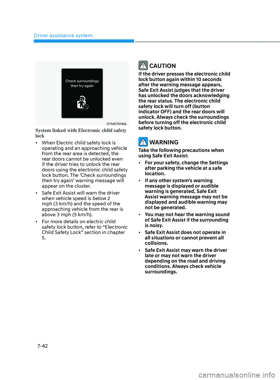 HYUNDAI SANTA FE LIMITED 2021 Owners Manual Driver assistance system
7-42
OTM070145L
System linked with Electronic child safety
lock
• When Electric child safety lock is
operating and an approaching vehicle
from the rear area is detected, HYUNDAI SANTA FE LIMITED 2021 Owners Manual Driver assistance system
7-42
OTM070145L
System linked with Electronic child safety
lock
• When Electric child safety lock is
operating and an approaching vehicle
from the rear area is detected,