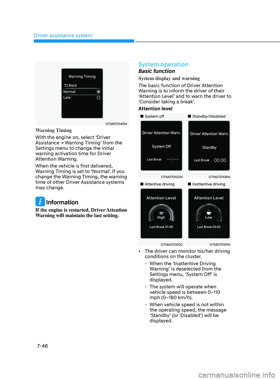HYUNDAI SANTA FE LIMITED 2021 Owners Manual Driver assistance system
7-46
OTM070140N
Warning Timing
With the engine on, select ‘Driver
Assistance
→ W
arning
Timing’ fr
om
the Settings menu t
o change the initial
warning activation HYUNDAI SANTA FE LIMITED 2021 Owners Manual Driver assistance system
7-46
OTM070140N
Warning Timing
With the engine on, select ‘Driver
Assistance
→ W
arning
Timing’ fr
om
the Settings menu t
o change the initial
warning activation