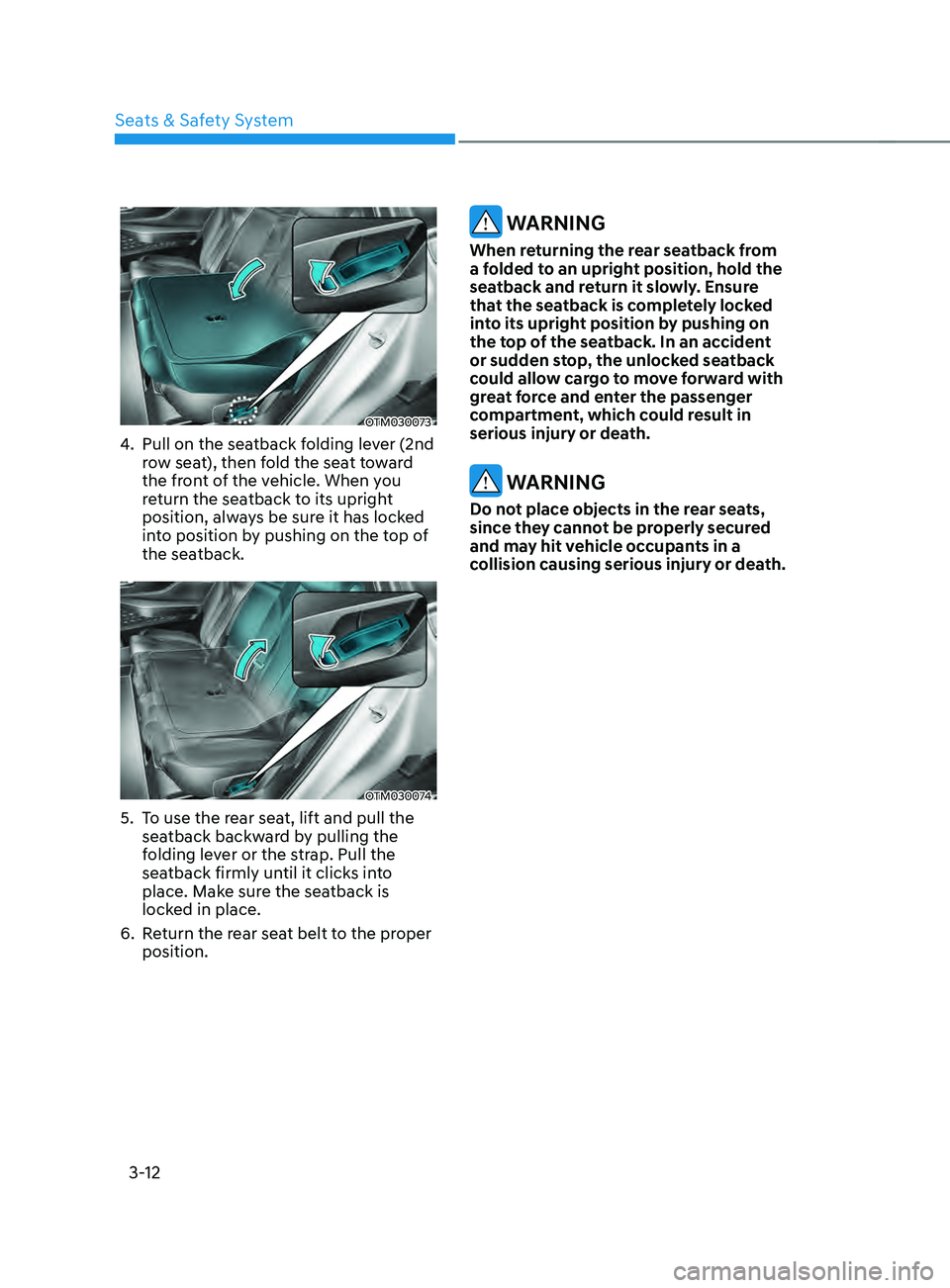 HYUNDAI SANTA FE LIMITED 2021  Owners Manual Seats & Safety System
3-12
OTM030073
4. Pull on the seatback folding lever (2nd 
row seat), then fold the seat toward 
the front of the vehicle. When you 
return the seatback to its upright 
position,