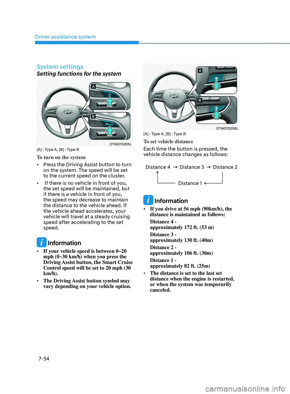 HYUNDAI SANTA FE LIMITED 2021  Owners Manual Driver assistance system
7-54
System settings
Setting functions for the system
OTM070205L[A] : Type A, [B] : Type B
To turn on the system
•	Press the Driving Assist button to turn 
on the system. Th