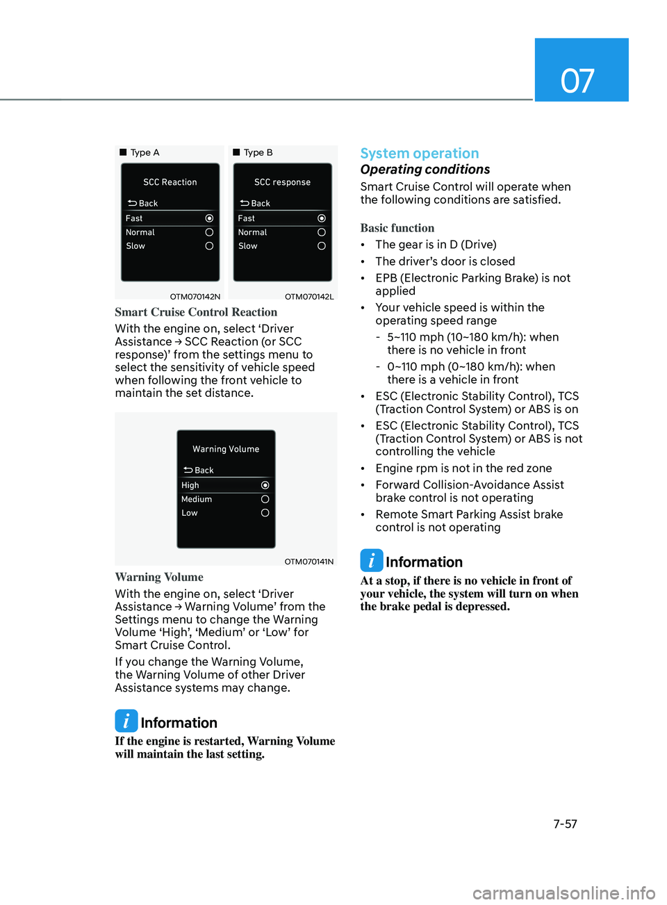 HYUNDAI SANTA FE LIMITED 2021  Owners Manual 07
7-57
„„Type A„„Type B
OTM070142NOTM070142L
Smart Cruise Control Reaction
With the engine on, select ‘Driver 
Assistance
	→	SCC	R

eaction
	(
 or
	SCC	response

)’ from the