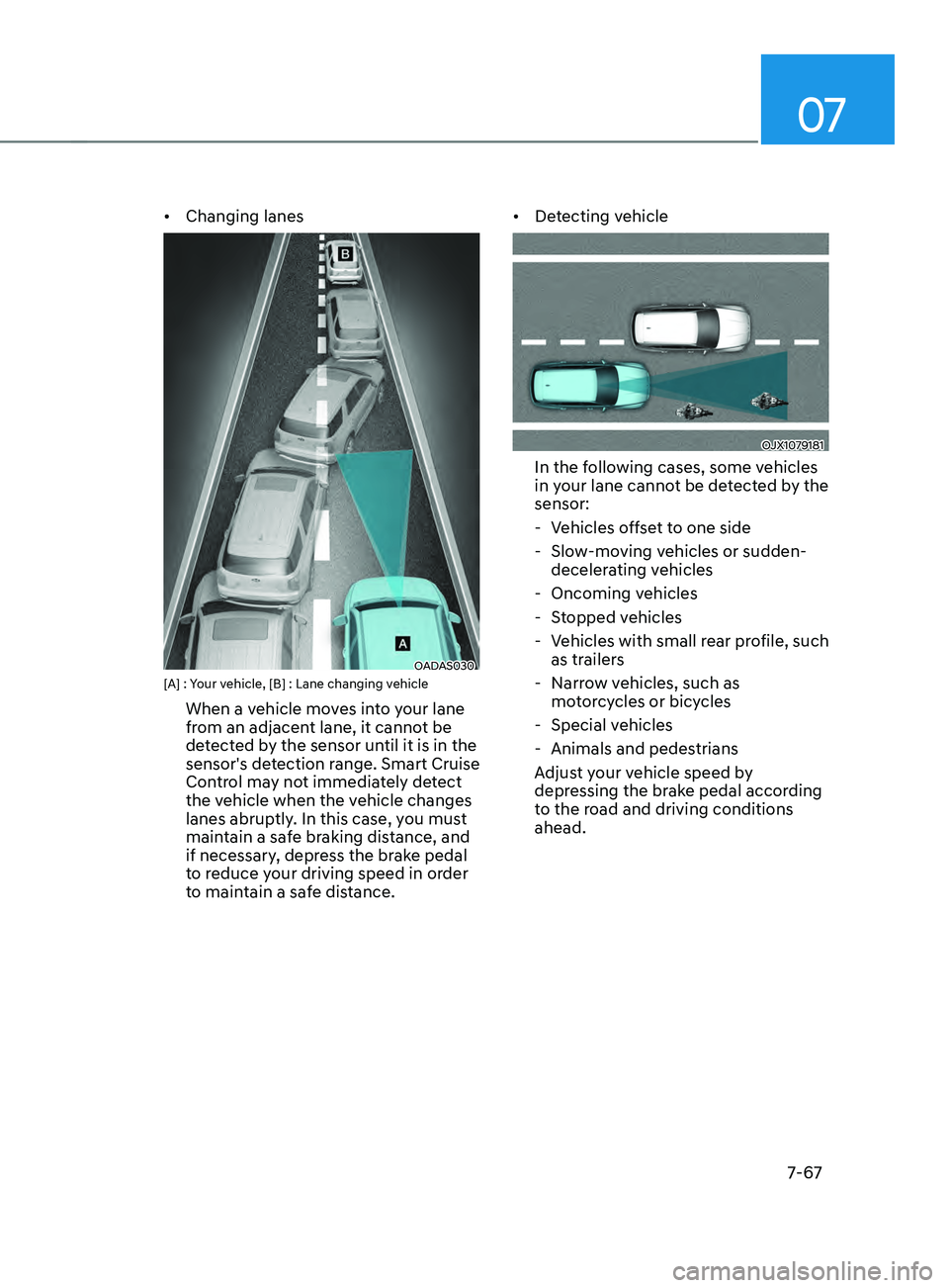 HYUNDAI SANTA FE LIMITED 2021  Owners Manual 07
7-67
•	Changing lanes
OADAS030 [A] : Your vehicle, [B] : Lane changing vehicle
When a vehicle moves into your lane 
from an adjacent lane, it cannot be 
detected by the sensor until it is in the 