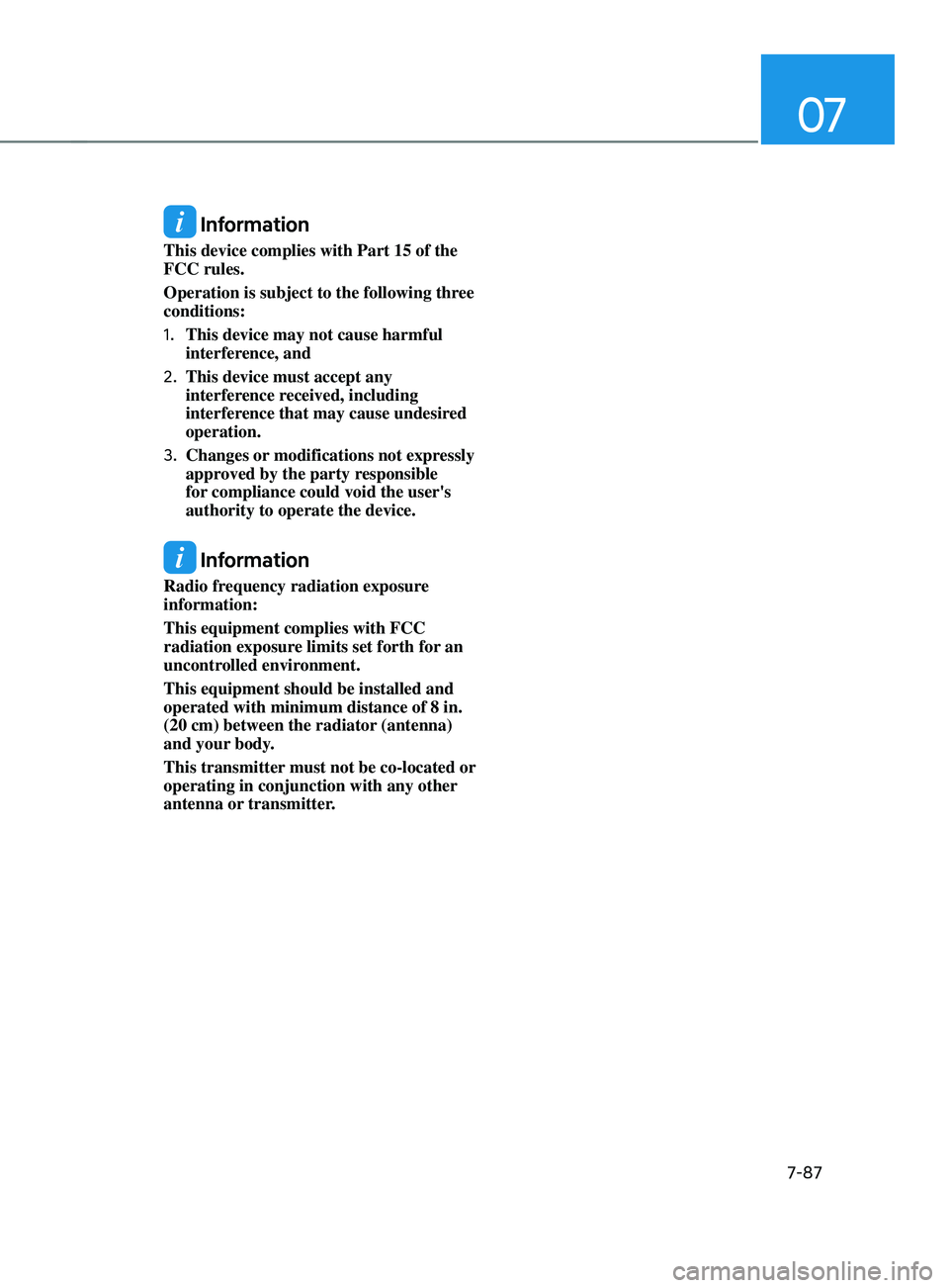 HYUNDAI SANTA FE LIMITED 2021  Owners Manual 07
7-87
 Information
This device complies with Part 15 of the 
FCC rules.
Operation is subject to the following three 
conditions:
1.
 This device may not cause harmful 
interference, and
2.
 This dev
