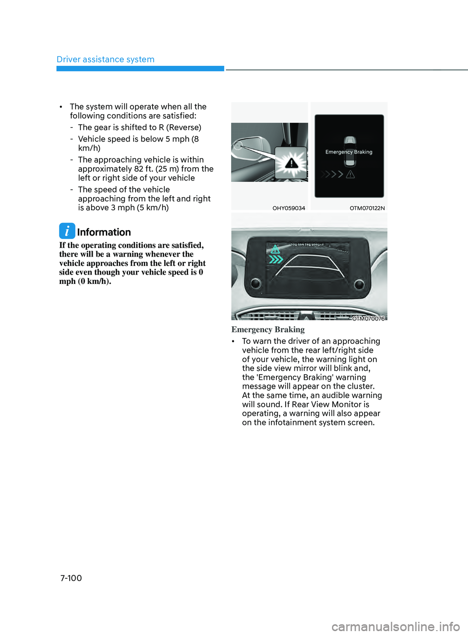 HYUNDAI SANTA FE LIMITED 2021  Owners Manual Driver assistance system
7-100
•	The system will operate when all the 
following conditions are satisfied:
 - The gear is shifted t

o R (Reverse)
 - Vehicle speed is belo

w 5 mph (8 
km/h)
 - The 