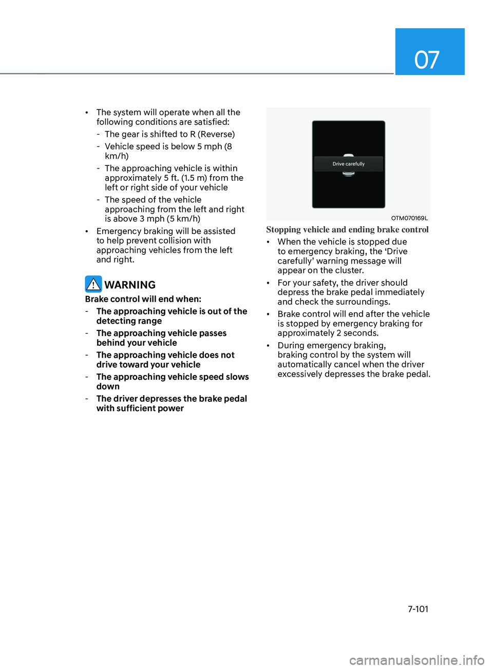 HYUNDAI SANTA FE LIMITED 2021  Owners Manual 07
7-101
•	The system will operate when all the 
following conditions are satisfied:
 - The gear is shifted t

o R (Reverse)
 - Vehicle speed is belo

w 5 mph (8 
km/h)
 - The approaching v

ehicle 