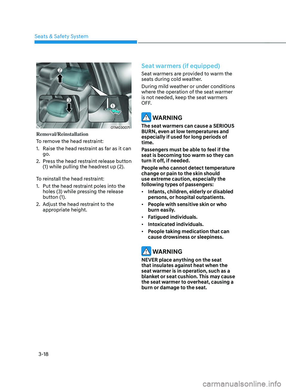 HYUNDAI SANTA FE LIMITED 2021 Service Manual Seats & Safety System
3-18
OTM030071
Removal/Reinstallation
To remove the head restraint:
1.
Raise the head res
traint as far as it can
go.
2.
Press the head r
estraint release button
(1) while p HYUNDAI SANTA FE LIMITED 2021 Service Manual Seats & Safety System
3-18
OTM030071
Removal/Reinstallation
To remove the head restraint:
1.
Raise the head res
traint as far as it can
go.
2.
Press the head r
estraint release button
(1) while p