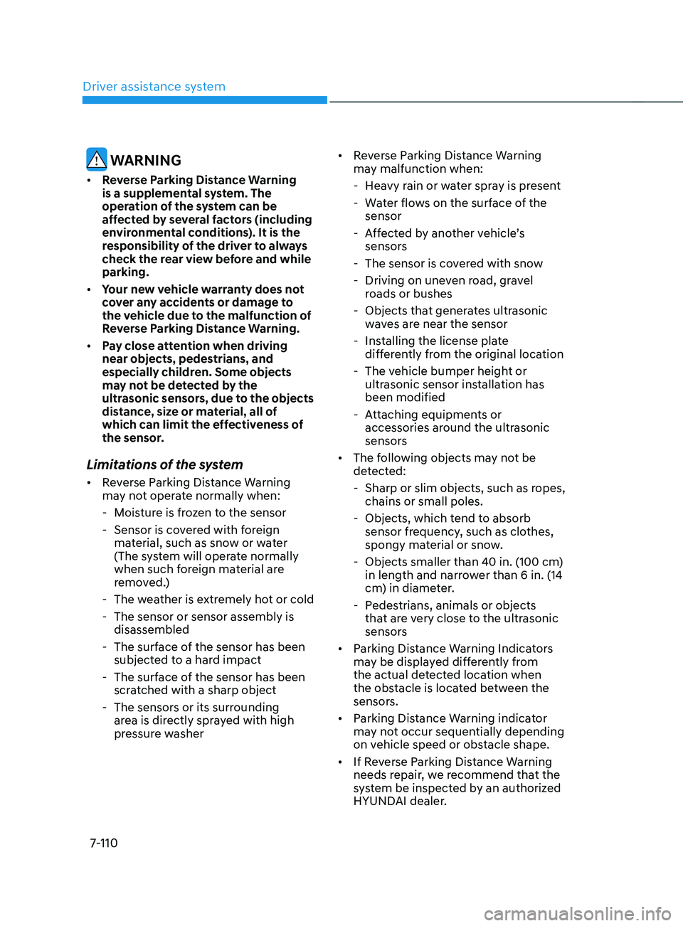 HYUNDAI SANTA FE LIMITED 2021  Owners Manual Driver assistance system
7-110
 WARNING
•	Reverse Parking Distance Warning 
is a supplemental system. The 
operation of the system can be 
affected by several factors (including 
environmental condi