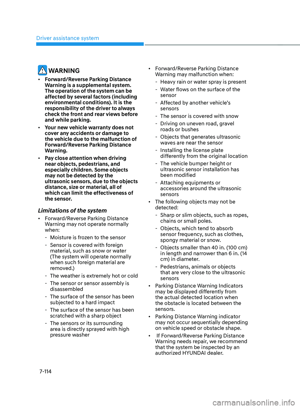 HYUNDAI SANTA FE LIMITED 2021  Owners Manual Driver assistance system
7-114
 WARNING
•	Forward/Reverse Parking Distance 
Warning is a supplemental system. 
The operation of the system can be 
affected by several factors (including 
environment