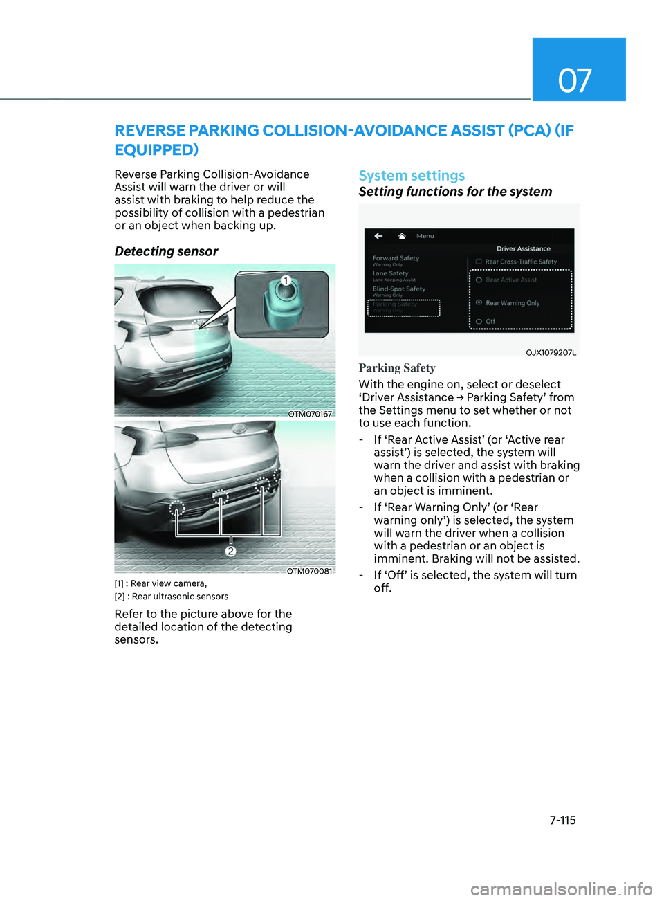 HYUNDAI SANTA FE LIMITED 2021 Owners Manual 07
7-115
REVERsE pARkIng COLLIsIOn-AVOID AnCE A ssIsT (pC A) (IF
EQUIppED)
Reverse Parking Collision-Avoidance
Assist will warn the driver or will
assist with braking to help reduce the
possibilit HYUNDAI SANTA FE LIMITED 2021 Owners Manual 07
7-115
REVERsE pARkIng COLLIsIOn-AVOID AnCE A ssIsT (pC A) (IF
EQUIppED)
Reverse Parking Collision-Avoidance
Assist will warn the driver or will
assist with braking to help reduce the
possibilit