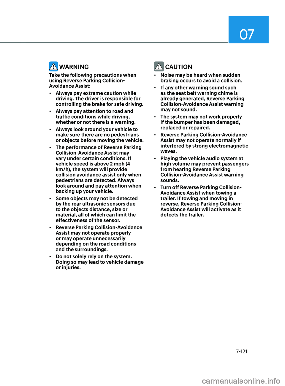 HYUNDAI SANTA FE LIMITED 2021  Owners Manual 07
7-121
 WARNING
Take the following precautions when 
using Reverse Parking Collision-
Avoidance Assist:
•	Always pay extreme caution while 
driving. The driver is responsible for 
controlling the 