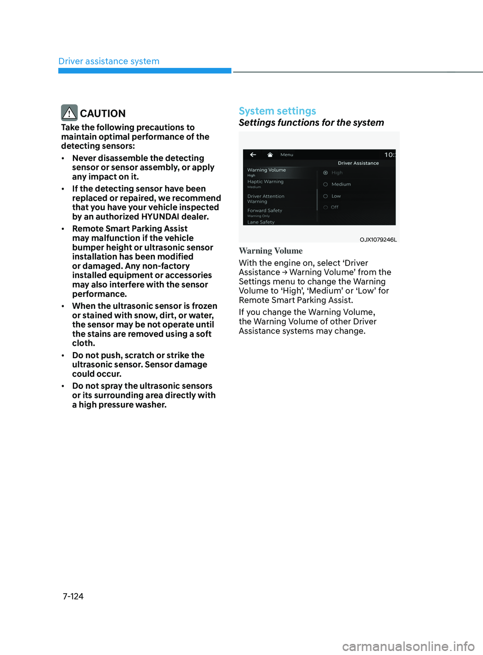 HYUNDAI SANTA FE LIMITED 2021  Owners Manual Driver assistance system
7-124
 CAUTION
Take the following precautions to 
maintain optimal performance of the 
detecting sensors:
•	Never disassemble the detecting 
sensor or sensor assembly, or ap