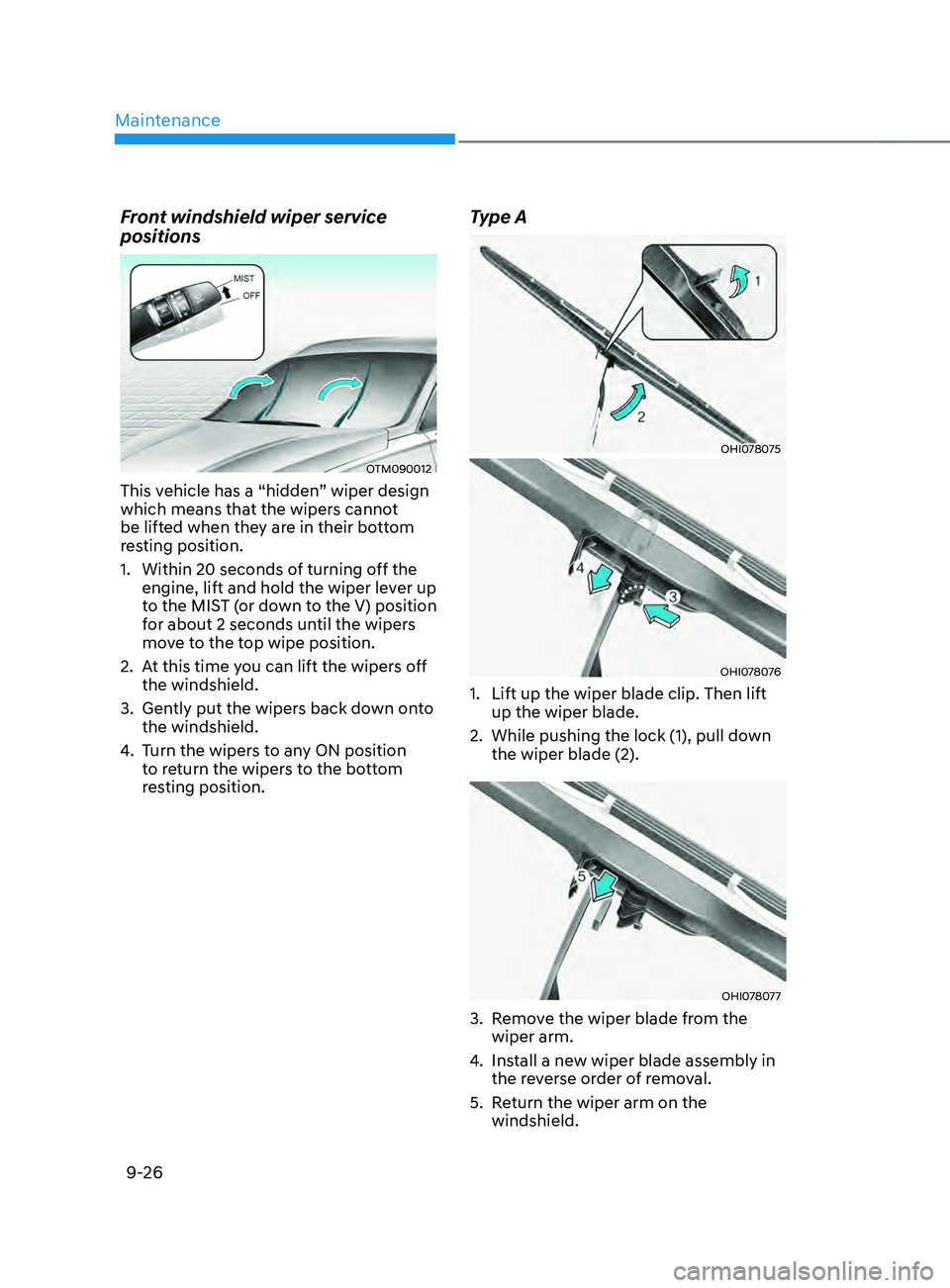 HYUNDAI SANTA FE LIMITED 2021  Owners Manual Maintenance
9-26
Front windshield wiper service 
positions
OTM090012
This vehicle has a “hidden” wiper design 
which means that the wipers cannot 
be lifted when they are in their bottom 
resting 