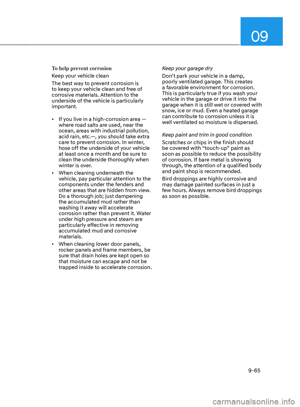 HYUNDAI SANTA FE LIMITED 2021  Owners Manual 09
9-65
To help prevent corrosion
Keep your vehicle clean
The best way to prevent corrosion is 
to keep your vehicle clean and free of 
corrosive materials. Attention to the 
underside of the vehicle 