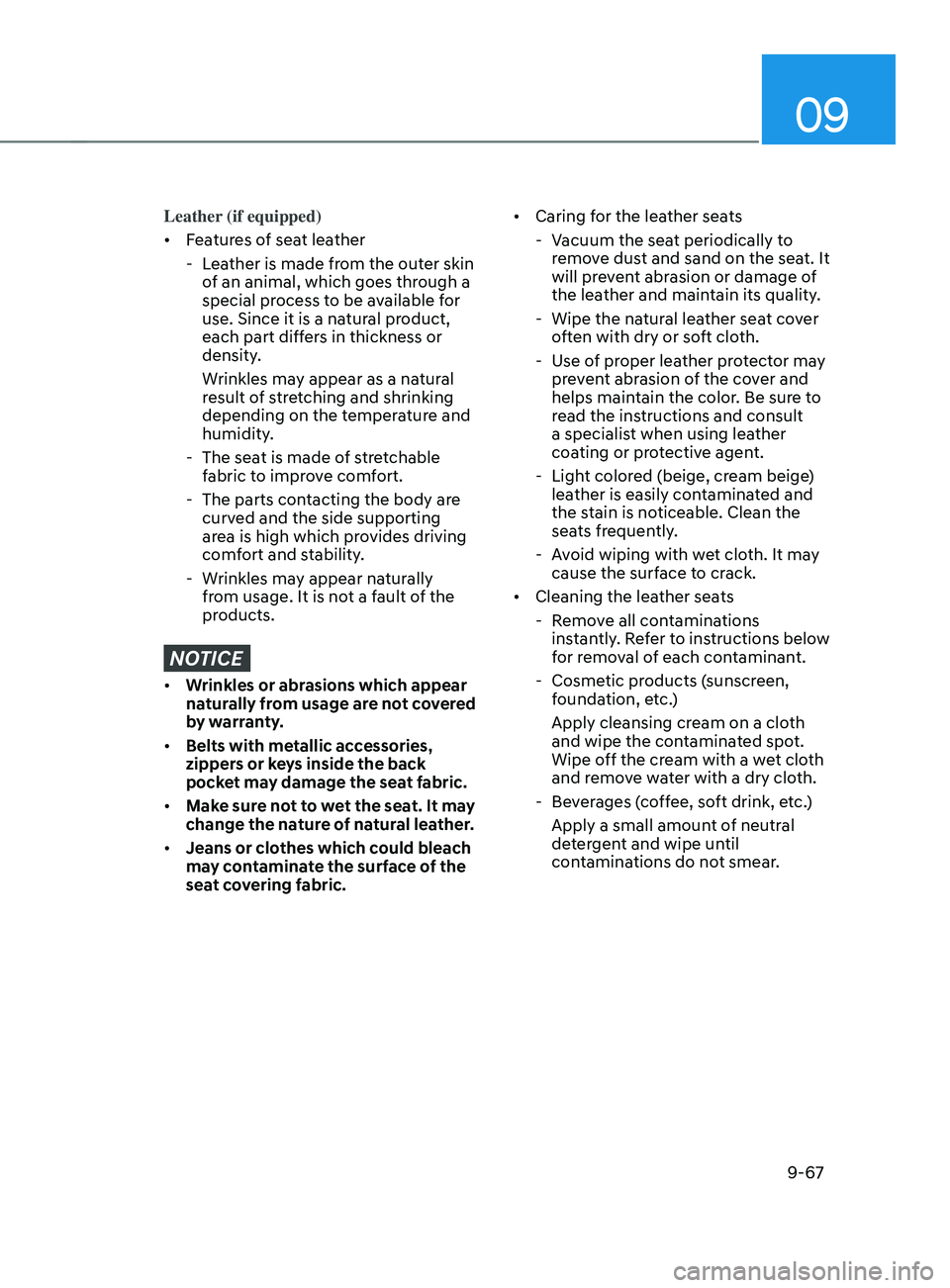 HYUNDAI SANTA FE LIMITED 2021  Owners Manual 09
9-67
Leather (if equipped)
•	Features of seat leather
 - Lea

ther is made from the outer skin 
of an animal, which goes through a 
special process to be available for 
use. Since it is a natural