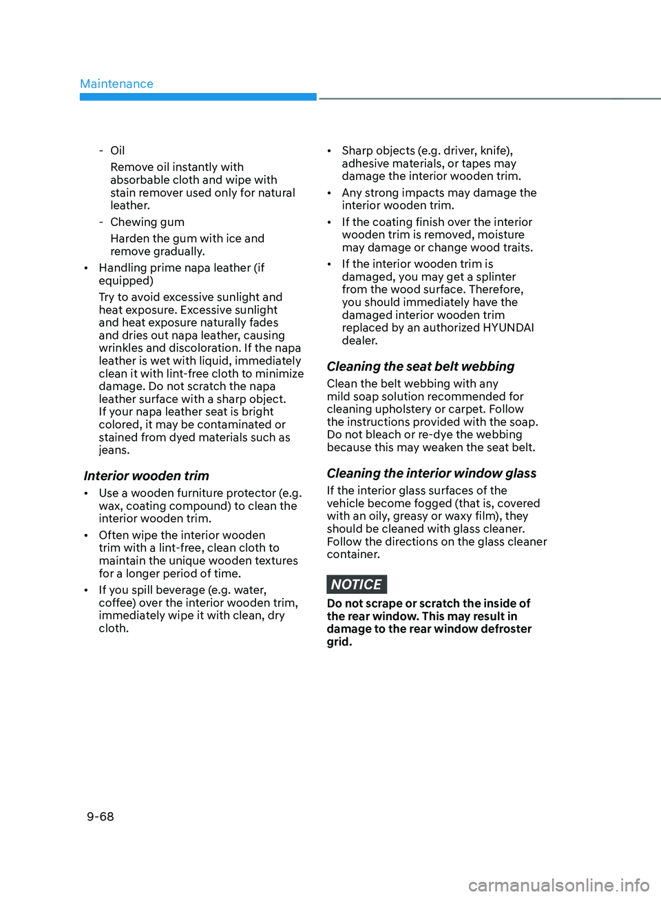 HYUNDAI SANTA FE LIMITED 2021  Owners Manual Maintenance
9-68
 - OilRemo ve oil instantly with 
absorbable cloth and wipe with 
stain remover used only for natural 
leather.
 - Chewing gum
Har

den the gum with ice and 
remove gradually.
•	 Ha