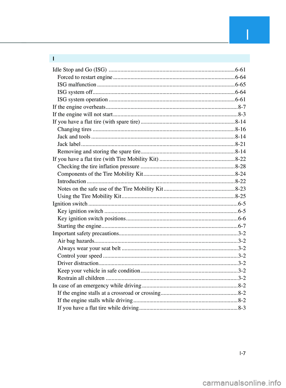 HYUNDAI SANTA FE LIMITED 2021  Owners Manual I
I -7
I
Idle Stop and Go (ISG) 
 ........................................................................\
...............6-61
 Forced to restart engine ..............................................