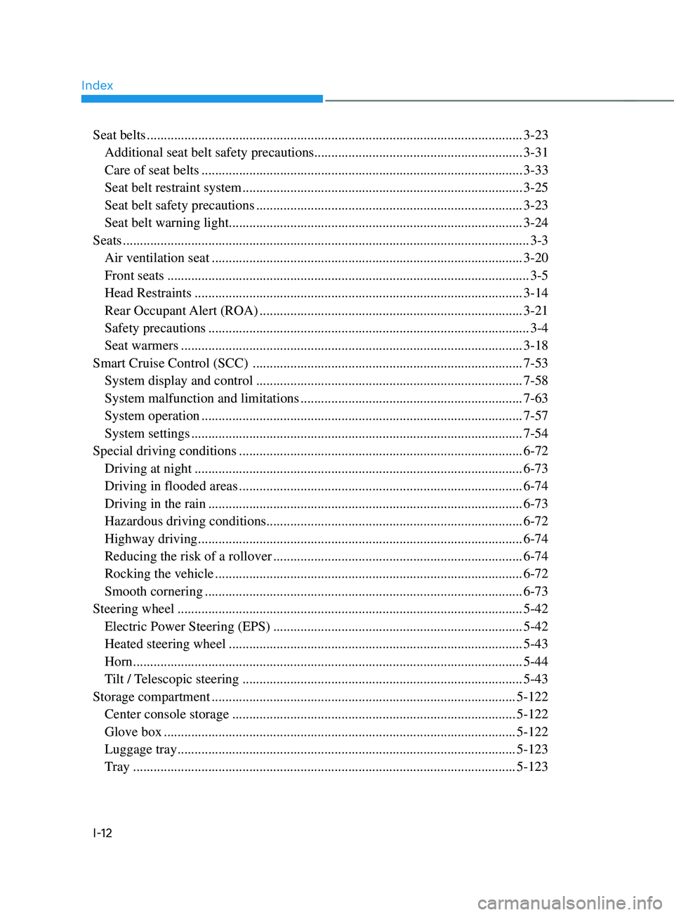 HYUNDAI SANTA FE LIMITED 2021  Owners Manual Index
I-12
Seat belts ........................................................................\
......................................3-23
 Additional seat belt safety precautions ....................