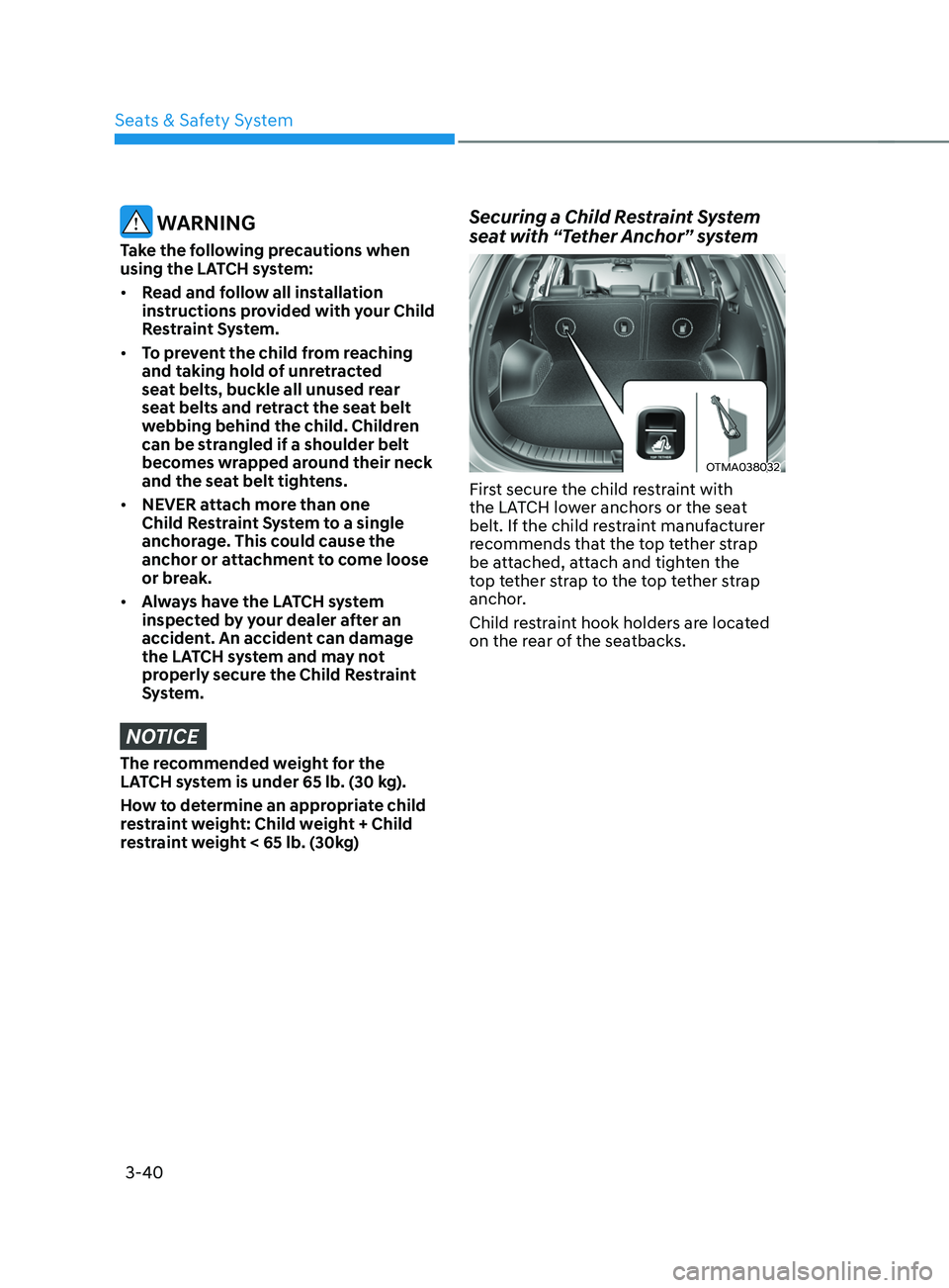 HYUNDAI SANTA FE LIMITED 2021 Manual PDF Seats & Safety System
3-40
 WARNING
Take the following precautions when 
using the LATCH system:
•	Read and follow all installation 
instructions provided with your Child 
Restraint System.
•	 To 