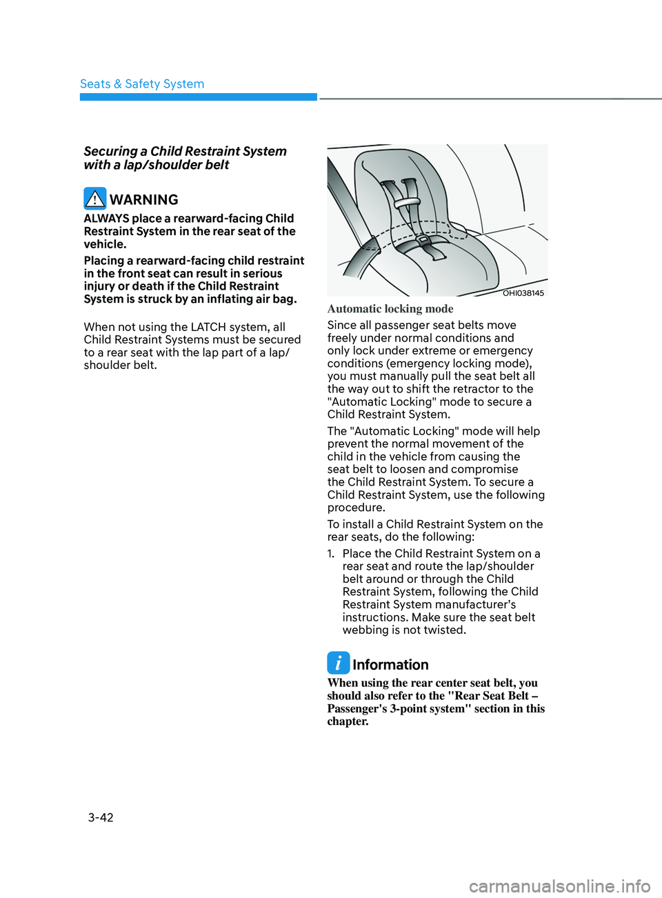 HYUNDAI SANTA FE LIMITED 2021 Manual PDF Seats & Safety System
3-42
Securing a Child Restraint System 
with a lap/shoulder belt
 WARNING
ALWAYS place a rearward-facing Child 
Restraint System in the rear seat of the 
vehicle.
Placing a rearw
