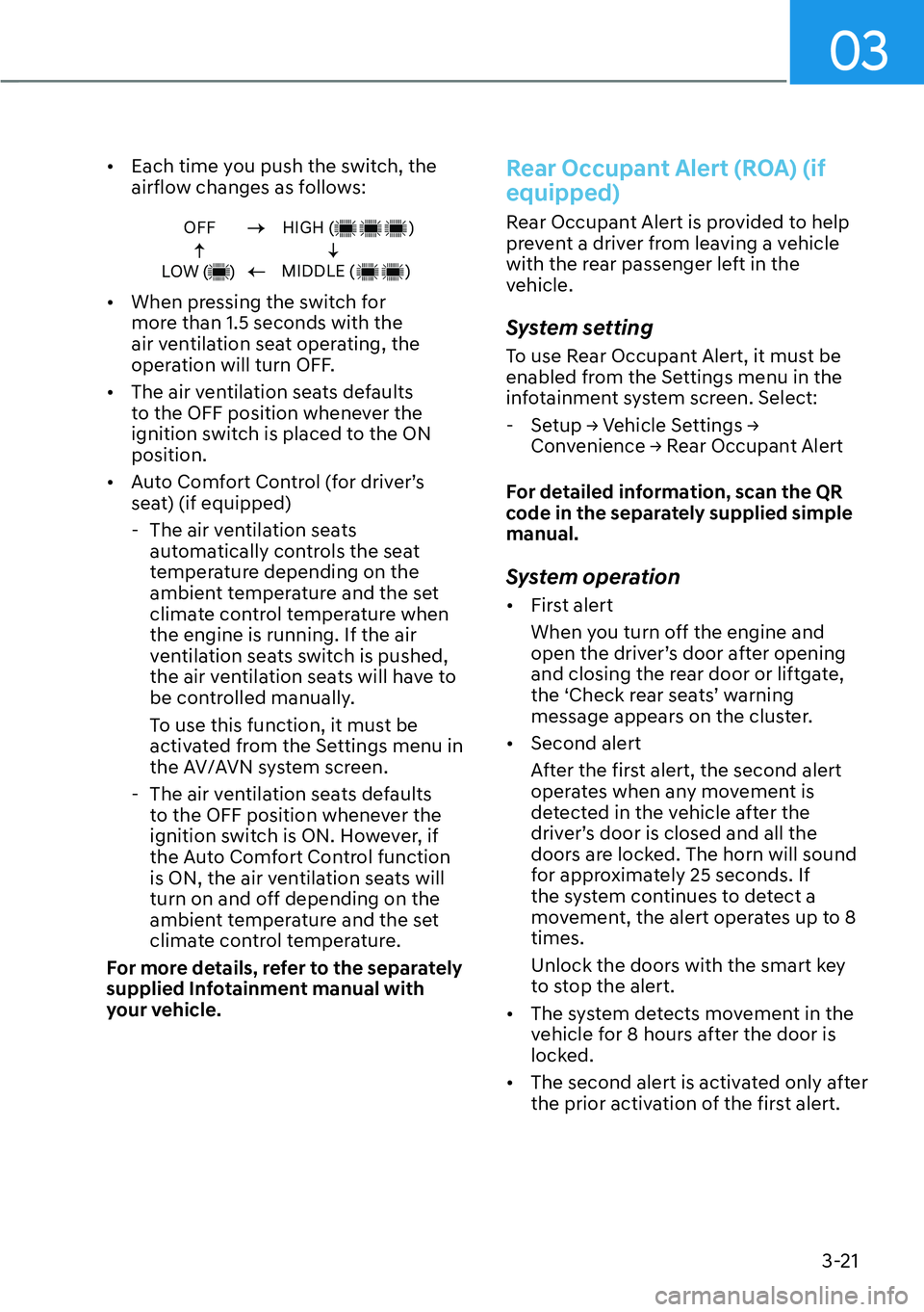 HYUNDAI SANTA FE HYBRID 2022  Owners Manual 03
3-21
[�
Each time you push the switch, the  
airflow changes as follows:
OFF
LOW (     )HIGH (                  )
MIDDLE (            )
[� When pressing the switch for  
more than 1.5 seconds w