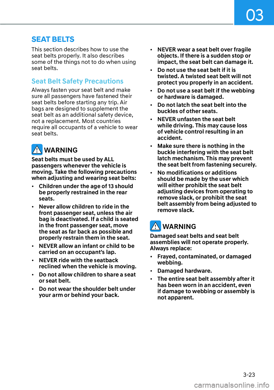 HYUNDAI SANTA FE HYBRID 2022  Owners Manual 03
3-23
This section describes how to use the  
seat belts properly. It also describes 
some of the things not to do when using 
seat belts.
Seat Belt Safety Precautions
Always fasten your seat belt a