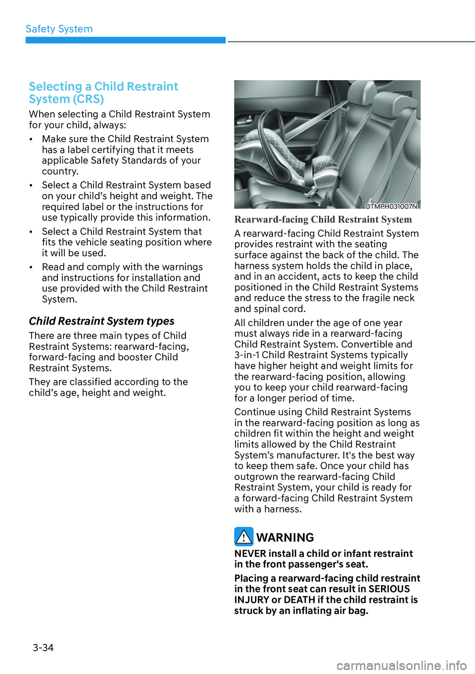 HYUNDAI SANTA FE HYBRID 2022  Owners Manual Safety System
3-34
Selecting a Child Restraint  
System (CRS)
When selecting a Child Restraint System  
for your child, always: [�Make sure the Child Restraint System  
has a label certifying that i