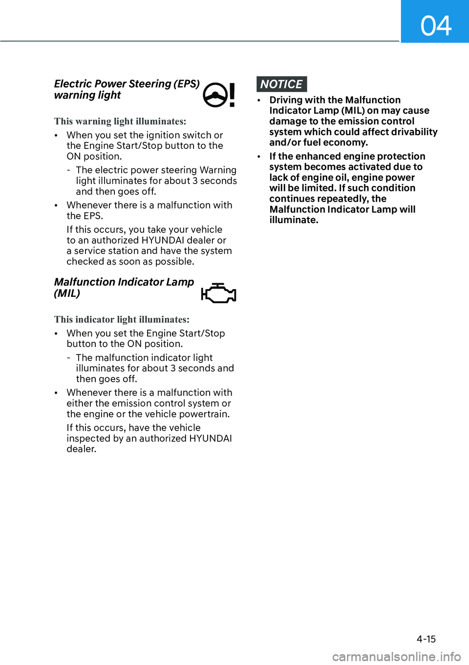 HYUNDAI SANTA FE HYBRID 2022  Owners Manual 04
4-15
Electric Power Steering (EPS)  
warning light
This warning light illuminates:
[�
When you set the ignition switch or  
the Engine Start/Stop button to the ON position.
 - The electric power 