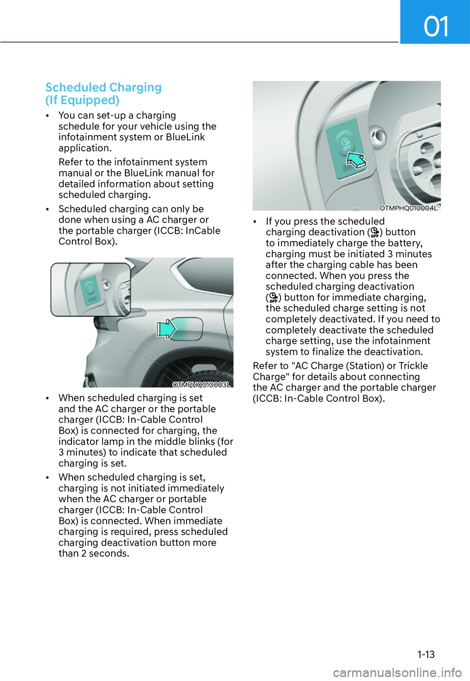 HYUNDAI SANTA FE HYBRID 2022  Owners Manual 01
1-13
Scheduled Charging   
(If Equipped)
[�You can set-up a charging  
schedule for your vehicle using the 
infotainment system or BlueLink 
application. 
Refer to the infotainment system  
manua