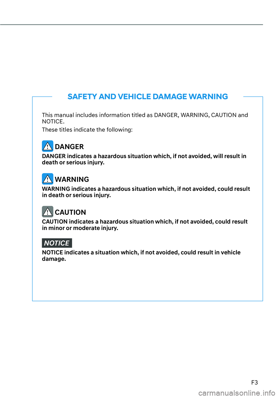 HYUNDAI SANTA FE HYBRID 2022  Owners Manual F3
This manual includes information titled as DANGER, WARNING, CAUTION and  
NOTICE. 
These titles indicate the following:
 DANGER
DANGER indicates a hazardous situation which, if not avoided, will re