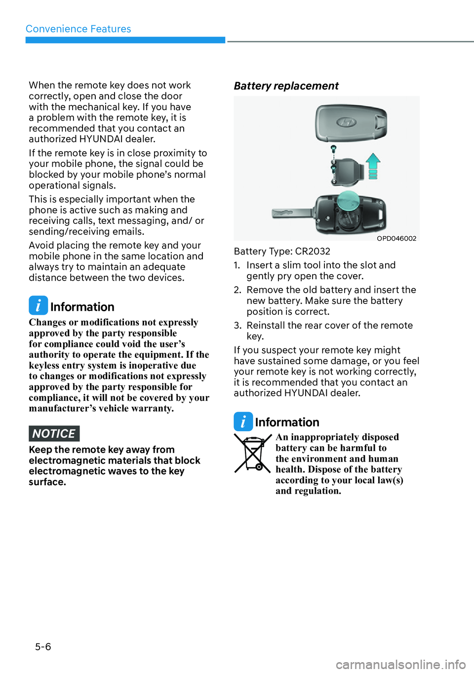HYUNDAI SANTA FE HYBRID 2022  Owners Manual Convenience Features
5-6
When the remote key does not work  
correctly, open and close the door 
with the mechanical key. If you have 
a problem with the remote key, it is 
recommended that you contac